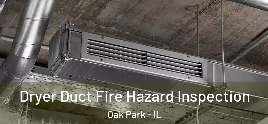  Dryer Duct Fire Hazard Inspection Oak Park - IL