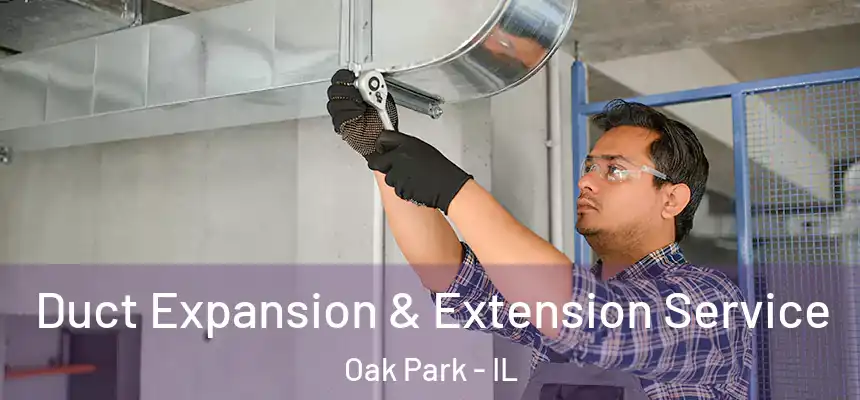  Duct Expansion & Extension Service Oak Park - IL