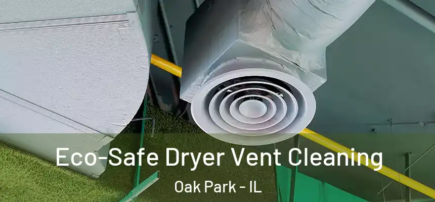 Eco-Safe Dryer Vent Cleaning Oak Park - IL