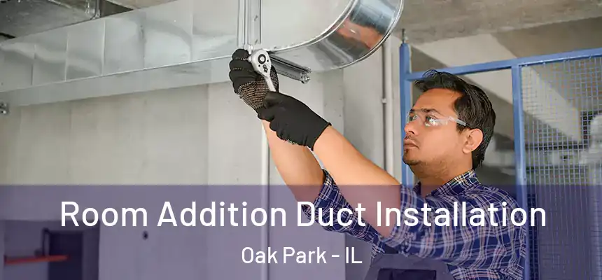  Room Addition Duct Installation Oak Park - IL