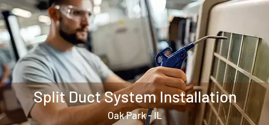 Split Duct System Installation Oak Park - IL