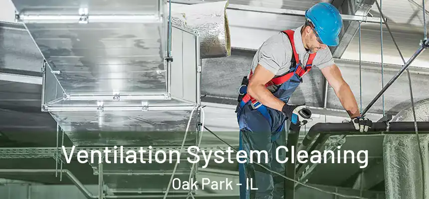  Ventilation System Cleaning Oak Park - IL